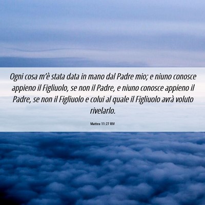 Picture 06 - Matteo 11:27 RIV - Ogni cosa m’è stata data in mano dal Padre - Bible Verse Picture