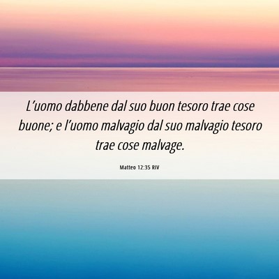 Picture 06 - Matteo 12:35 RIV - L’uomo dabbene dal suo buon tesoro trae cose - Bible Verse Picture