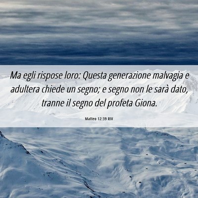 Picture 06 - Matteo 12:39 RIV - Ma egli rispose loro: Questa generazione malvagia - Bible Verse Picture