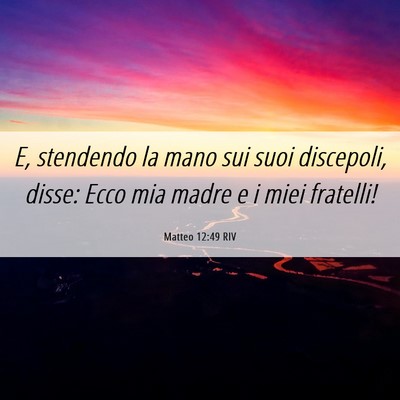 Picture 06 - Matteo 12:49 RIV - E, stendendo la mano sui suoi discepoli, disse: - Bible Verse Picture