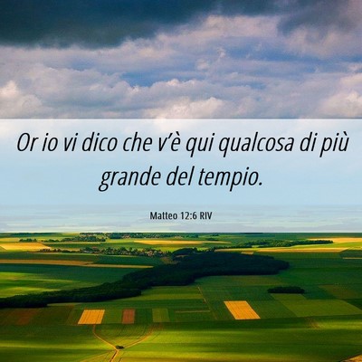 Picture 06 - Matteo 12:6 RIV - Or io vi dico che v’è qui qualcosa di più - Bible Verse Picture