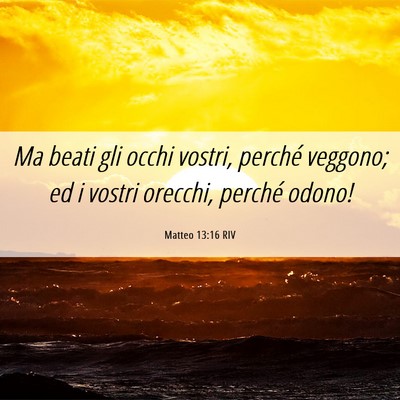 Picture 06 - Matteo 13:16 RIV - Ma beati gli occhi vostri, perché veggono; ed i - Bible Verse Picture