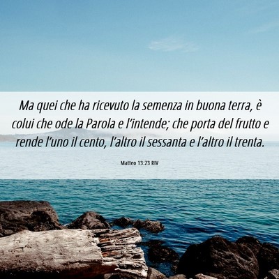 Picture 06 - Matteo 13:23 RIV - Ma quei che ha ricevuto la semenza in buona - Bible Verse Picture