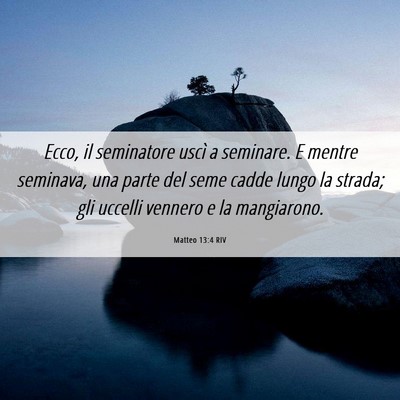 Picture 06 - Matteo 13:4 RIV - Ecco, il seminatore uscì a seminare. E mentre - Bible Verse Picture
