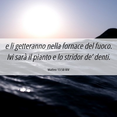 Picture 06 - Matteo 13:50 RIV - e li getteranno nella fornace del fuoco. Ivi - Bible Verse Picture