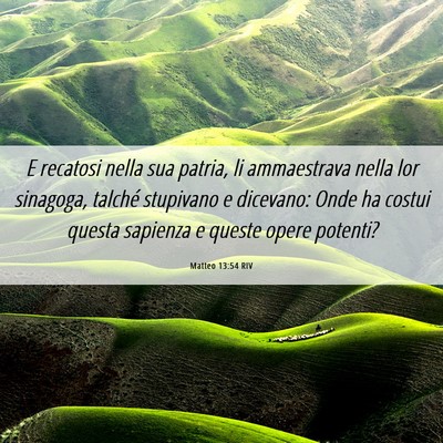 Picture 06 - Matteo 13:54 RIV - E recatosi nella sua patria, li ammaestrava nella - Bible Verse Picture