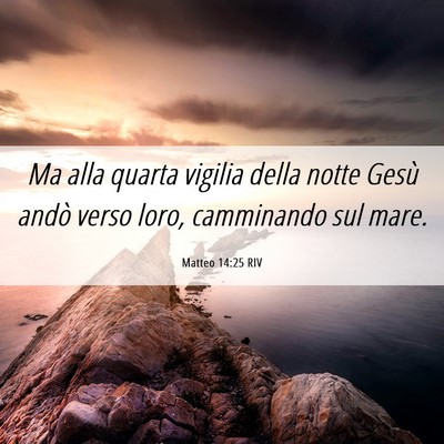 Picture 06 - Matteo 14:25 RIV - Ma alla quarta vigilia della notte Gesù andò - Bible Verse Picture