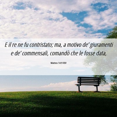 Picture 06 - Matteo 14:9 RIV - E il re ne fu contristato; ma, a motivo de’ - Bible Verse Picture