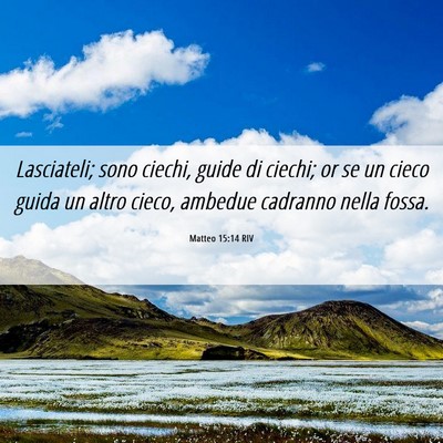 Picture 06 - Matteo 15:14 RIV - Lasciateli; sono ciechi, guide di ciechi; or se - Bible Verse Picture