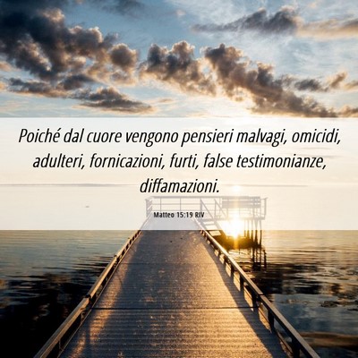 Picture 06 - Matteo 15:19 RIV - Poiché dal cuore vengono pensieri malvagi, - Bible Verse Picture