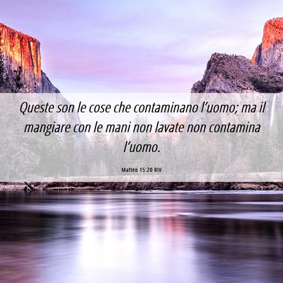 Picture 06 - Matteo 15:20 RIV - Queste son le cose che contaminano l’uomo; ma - Bible Verse Picture