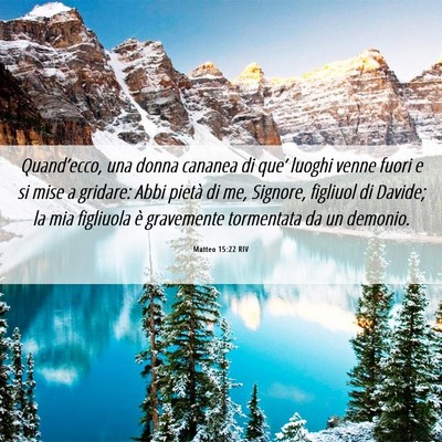 Picture 06 - Matteo 15:22 RIV - Quand’ecco, una donna cananea di que’ luoghi - Bible Verse Picture