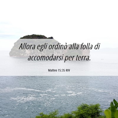Picture 06 - Matteo 15:35 RIV - Allora egli ordinò alla folla di accomodarsi per - Bible Verse Picture