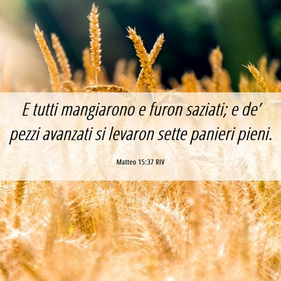 Picture 06 - Matteo 15:37 RIV - E tutti mangiarono e furon saziati; e de’ pezzi - Bible Verse Picture