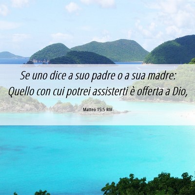 Picture 06 - Matteo 15:5 RIV - Se uno dice a suo padre o a sua madre: Quello con - Bible Verse Picture