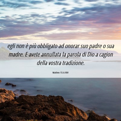 Picture 06 - Matteo 15:6 RIV - egli non è più obbligato ad onorar suo padre o - Bible Verse Picture