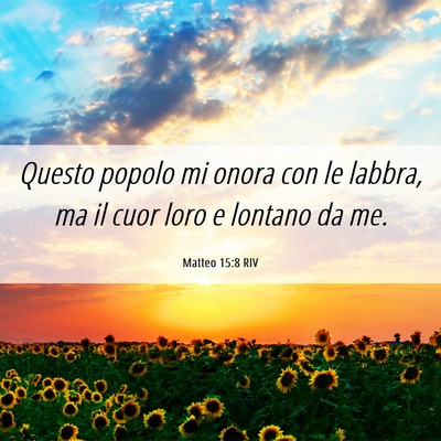Picture 06 - Matteo 15:8 RIV - Questo popolo mi onora con le labbra, ma il cuor - Bible Verse Picture
