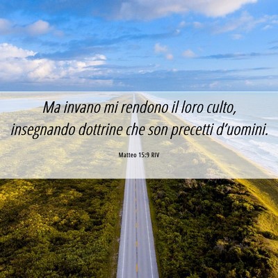Picture 06 - Matteo 15:9 RIV - Ma invano mi rendono il loro culto, insegnando - Bible Verse Picture