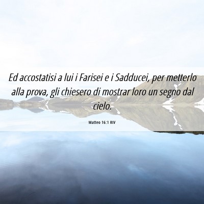 Picture 06 - Matteo 16:1 RIV - Ed accostatisi a lui i Farisei e i Sadducei, per - Bible Verse Picture