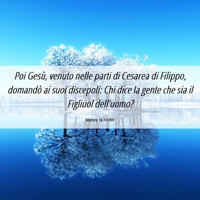 Picture 06 - Matteo 16:13 RIV - Poi Gesù, venuto nelle parti di Cesarea di - Bible Verse Picture