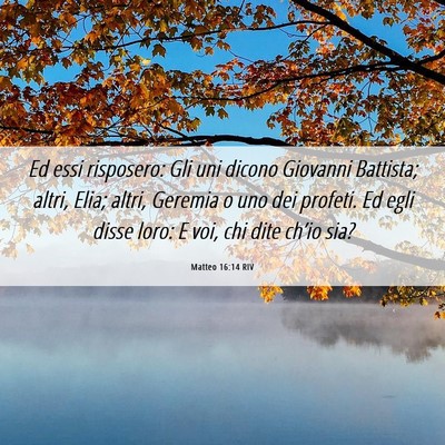 Picture 06 - Matteo 16:14 RIV - Ed essi risposero: Gli uni dicono Giovanni - Bible Verse Picture