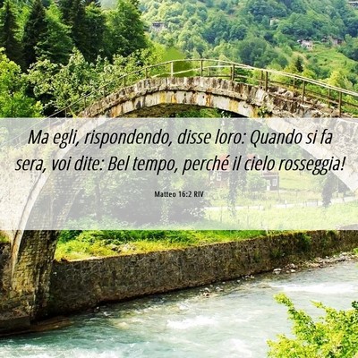 Picture 06 - Matteo 16:2 RIV - Ma egli, rispondendo, disse loro: Quando si fa - Bible Verse Picture