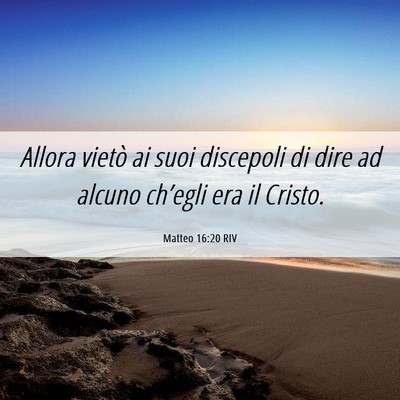 Picture 06 - Matteo 16:20 RIV - Allora vietò ai suoi discepoli di dire ad alcuno - Bible Verse Picture