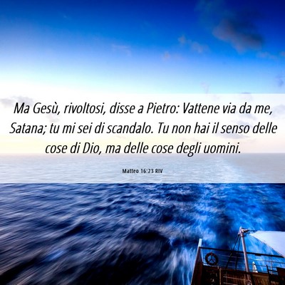 Picture 06 - Matteo 16:23 RIV - Ma Gesù, rivoltosi, disse a Pietro: Vattene via - Bible Verse Picture