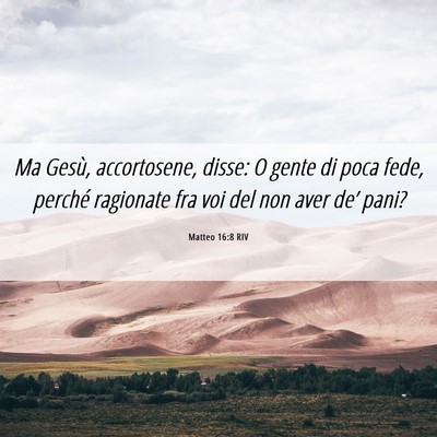 Picture 06 - Matteo 16:8 RIV - Ma Gesù, accortosene, disse: O gente di poca - Bible Verse Picture