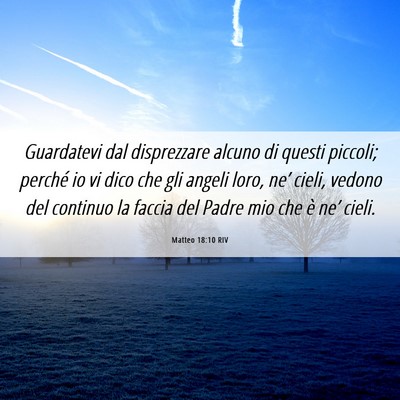Picture 06 - Matteo 18:10 RIV - Guardatevi dal disprezzare alcuno di questi - Bible Verse Picture