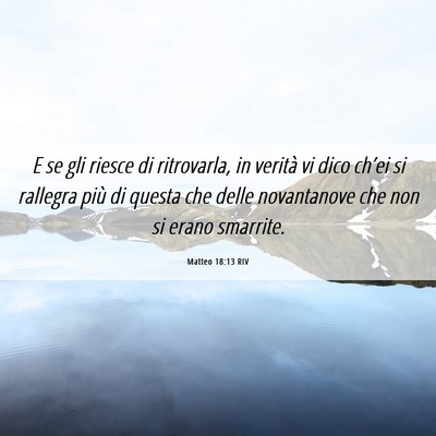 Picture 06 - Matteo 18:13 RIV - E se gli riesce di ritrovarla, in verità vi dico - Bible Verse Picture