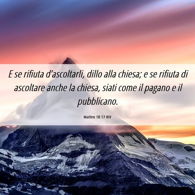 Picture 06 - Matteo 18:17 RIV - E se rifiuta d’ascoltarli, dillo alla chiesa; e - Bible Verse Picture