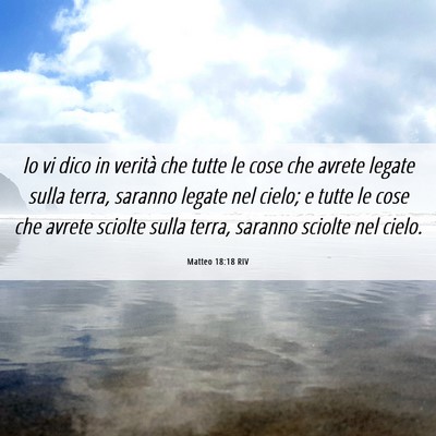 Picture 06 - Matteo 18:18 RIV - Io vi dico in verità che tutte le cose che - Bible Verse Picture