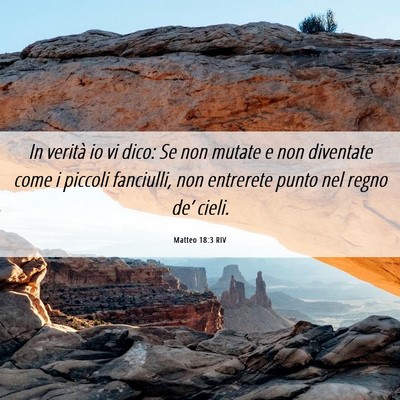Picture 06 - Matteo 18:3 RIV - In verità io vi dico: Se non mutate e non - Bible Verse Picture