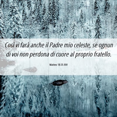 Picture 06 - Matteo 18:35 RIV - Così vi farà anche il Padre mio celeste, se - Bible Verse Picture
