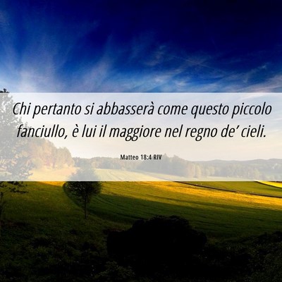 Picture 06 - Matteo 18:4 RIV - Chi pertanto si abbasserà come questo piccolo - Bible Verse Picture