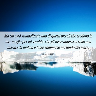 Picture 06 - Matteo 18:6 RIV - Ma chi avrà scandalizzato uno di questi piccoli - Bible Verse Picture