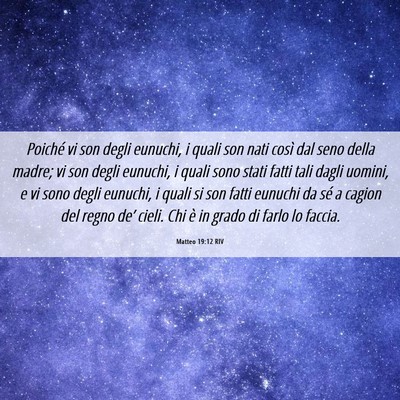 Picture 06 - Matteo 19:12 RIV - Poiché vi son degli eunuchi, i quali son nati - Bible Verse Picture