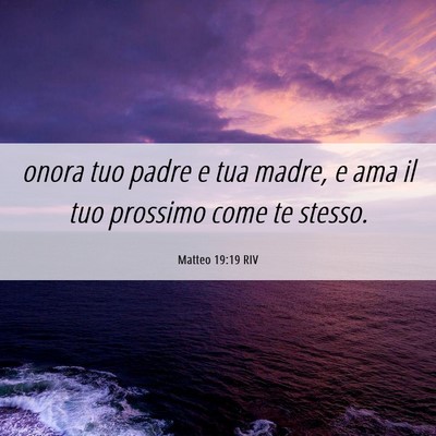 Picture 06 - Matteo 19:19 RIV - onora tuo padre e tua madre, e ama il tuo - Bible Verse Picture