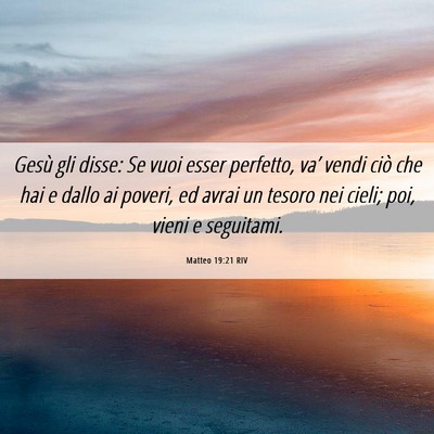 Picture 06 - Matteo 19:21 RIV - Gesù gli disse: Se vuoi esser perfetto, va’ - Bible Verse Picture