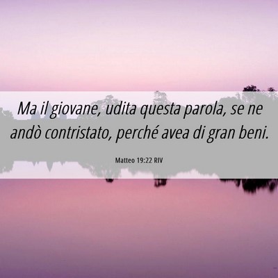 Picture 06 - Matteo 19:22 RIV - Ma il giovane, udita questa parola, se ne andò - Bible Verse Picture