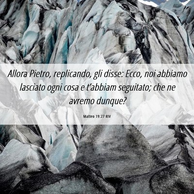 Picture 06 - Matteo 19:27 RIV - Allora Pietro, replicando, gli disse: Ecco, noi - Bible Verse Picture