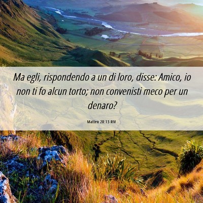Picture 06 - Matteo 20:13 RIV - Ma egli, rispondendo a un di loro, disse: Amico, - Bible Verse Picture