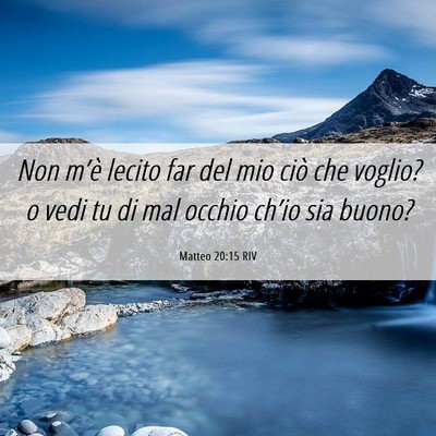 Picture 06 - Matteo 20:15 RIV - Non m’è lecito far del mio ciò che voglio? o - Bible Verse Picture