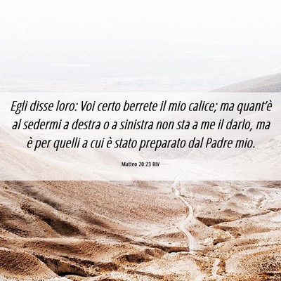 Picture 06 - Matteo 20:23 RIV - Egli disse loro: Voi certo berrete il mio calice; - Bible Verse Picture