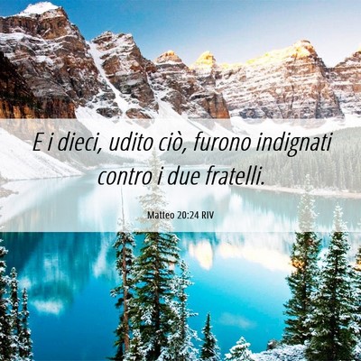 Picture 06 - Matteo 20:24 RIV - E i dieci, udito ciò, furono indignati contro i - Bible Verse Picture