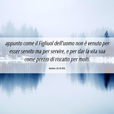 Picture 06 - Matteo 20:28 RIV - appunto come il Figliuol dell’uomo non è - Bible Verse Picture