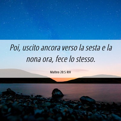 Picture 06 - Matteo 20:5 RIV - Poi, uscito ancora verso la sesta e la nona ora, - Bible Verse Picture
