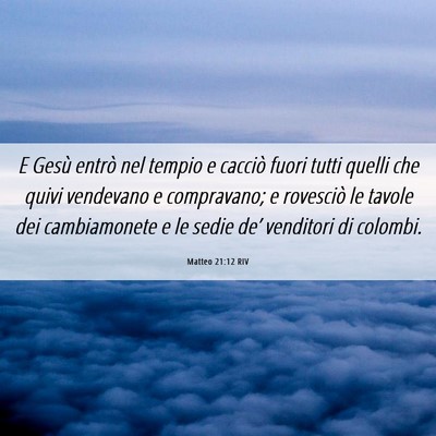 Picture 06 - Matteo 21:12 RIV - E Gesù entrò nel tempio e cacciò fuori tutti - Bible Verse Picture