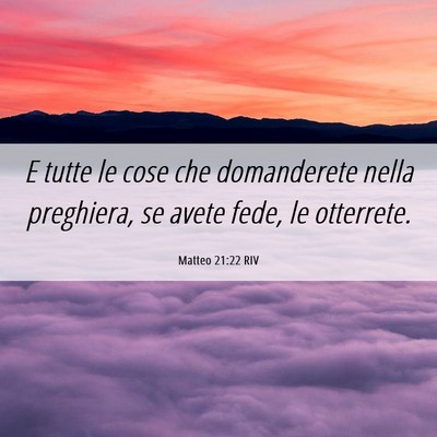 Picture 06 - Matteo 21:22 RIV - E tutte le cose che domanderete nella preghiera, - Bible Verse Picture